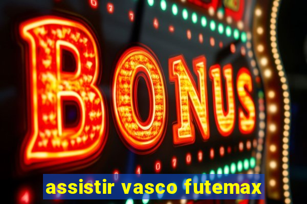 assistir vasco futemax